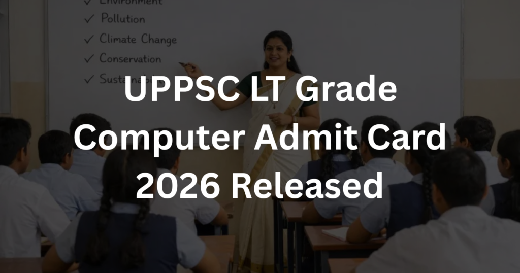 UPPSC LT Grade Computer Admit Card 2026